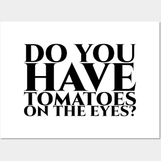 Do you have tomatoes on the eyes - schwarz Posters and Art